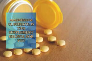 Read more about the article Magnesium glycinate: Is this supplement helpful for you