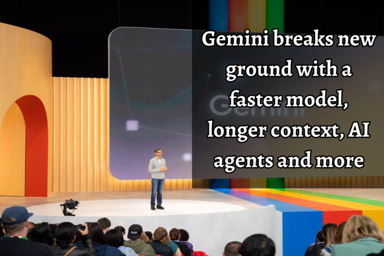 Gemini breaks new ground with a faster model, longer context, AI agents and more